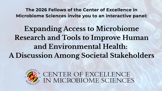 The 2026 Fellows of the  Center of Excellence in Microbiome Sciences invite you to an interactive panel:  Expanding Access to Microbiome Research and Tools to Improve Human and Environmental Health - A Discussion Among Societal Stakeholders with center logo